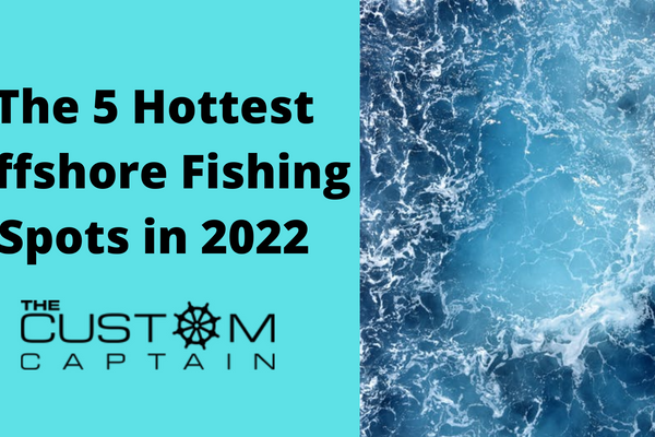 The 5 Hottest Offshore Fishing Spots in 2022