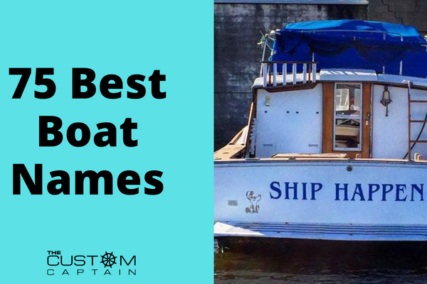 75 Boat Names For Your New SailBoat, Fishing Boats, Pontoon Boats and More!