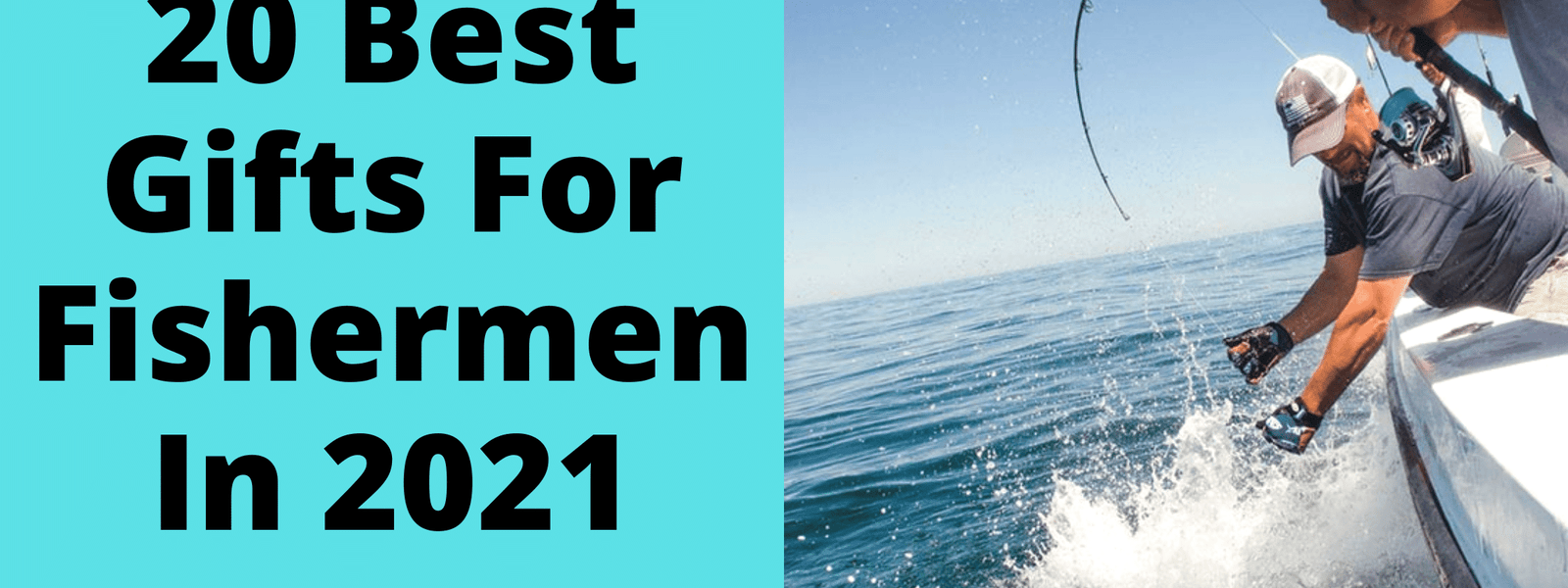 Gift Guide: The Best Gifts for Fisherman (Reviewed By Fishermen) In 2021